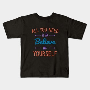 All you need is to believe in yourself Kids T-Shirt